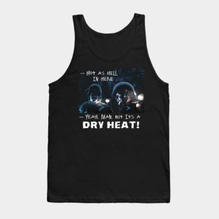 Aliens (1986) Quote: It's a DRY HEAT! Tank Top